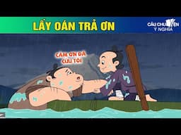 LẤY OÁN TRẢ ƠN - Phim hoạt hình CÂU CHUYỆN Ý NGHĨA | TRUYỆN CỔ TÍCH HAY NHẤT 2024