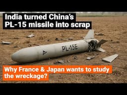 India turned China’s PL-15 missile into scrap | Why France & Japan wants to study the wreckage