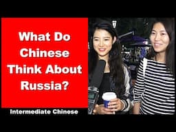 What Do Chinese Think About Russia? - Chinese Street Interview - Intermediate Chinese