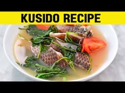 Kusido Recipe | How to Make a Light and Comforting Filipino Fish Soup