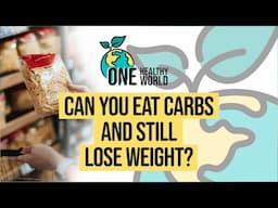 Can You Eat Carbs And Still Lose Weight? | S3 Ep3 | One Healthy World