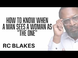 HOW TO KNOW WHEN A MAN SEES YOU AS THE ONE in relationships and How to Become the One by RC Blakes