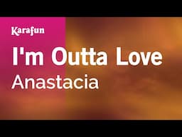 I'm Outta Love - Anastacia | Karaoke Version | KaraFun