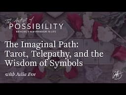 Julia Eve - "The Imaginal Path: Tarot, Telepathy, and the Wisdom of Symbols"
