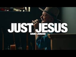 DAVID LEONARD - Just Jesus: Song Session