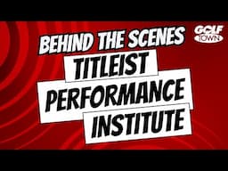 BEHIND THE SCENES AT TITLEIST PERFORMANCE INSTITUTE | Golf Town