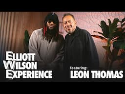 Leon Thomas | Episode 012 | Elliott Wilson Experience