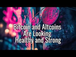The Daily Update - Bitcoin and Altcoins Are Looking Healthy and Strong
