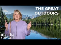 Martha Stewart's Great Outdoors Adventures | Hiking, Fishing, Canoeing & More!