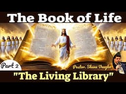 The Book of Life (Part 2) "The Living Library" 4/26/25 - Pastor. Shane Vaughn