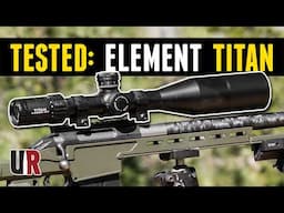 TESTED: Element Optics Titan 5-25X56 Riflescope