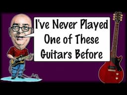 I've Never Played One of These Guitars Before