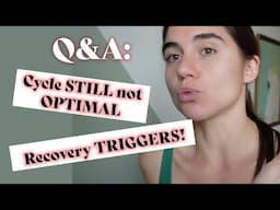 Dealing with Triggers After HA + What to Do When Your Menstrual Cycle Is Still Suboptimal