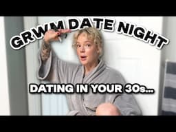 GRWM FOR DATE NIGHT and let's talk dating in your 30s...