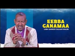 Eebba Ganamaa Luba Qannoo Galaan Waliin / 582
