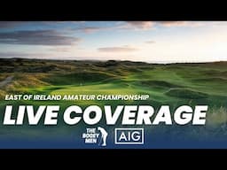 2025 East of Ireland Amateur Championship Final Round Live Coverage