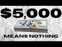 Why $5,000 Means Nothing
