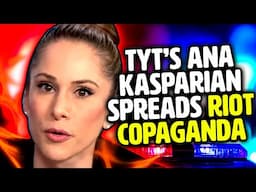 Ana Kasparian spreads RIOT COPAGANDA over LA protestors