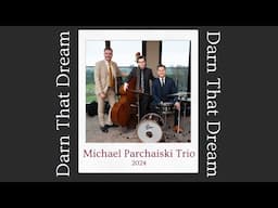 Darn That Dream - Michael Parchaiski Trio