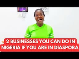 2 LUCRATIVE BUSINESSES YOU CAN DO IN NIGERIA IF YOU ARE IN DIASPORA/CREATE SOLUTIONS TO PROBLEMS