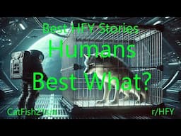 Best HFY Stories: Humans Best What?