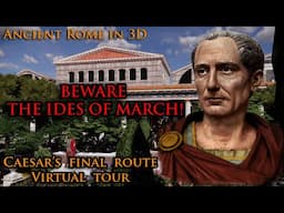 CAESAR'S FINAL ROUTE, Virtual Tour - Ancient Rome in 3D