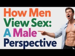 How Men View Sex: A Male Perspective #relationshipadvice