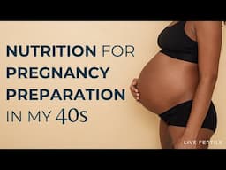 Preparing for Pregnancy in My 40s | Fertility Nutrition Tips from a Registered Dietitian