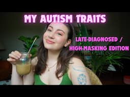 My Autism Traits (as a high-masking autistic female)