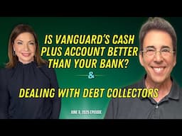 Full Show: Is Vanguard’s Cash Plus Account Better Than Your Bank? and Dealing With Debt Collectors