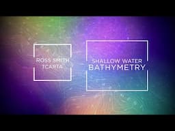 Shallow Water Bathymetry with Ross Smith of TCarta