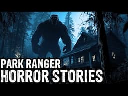 19 TRUE Terrifying Park Ranger Horror Stories (Dogman,Sasquatch,Werewolf,Bigfoot,Forest Ranger)