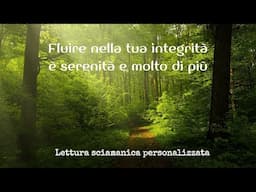 FLUIRE NELLA TUA INTEGRITA' È SERENITÁ E MOLTO DI PIU'- LETTURA SCIAMANICA PERSONALIZZATA #Luce