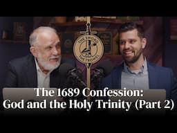 TS&TT: The 1689 Confession: God and the Holy Trinity (Part 2)