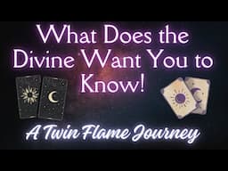 What Does the Divine Want You to Know! | A Twin Flame Journey