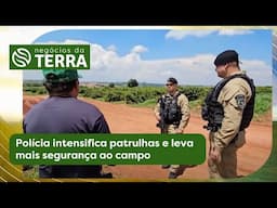 Polícia intensifica patrulhas e leva mais segurança ao campo  - Negócios da Terra (19/04/2025)