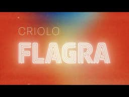 @criolomc  - Flagra (Lyric)