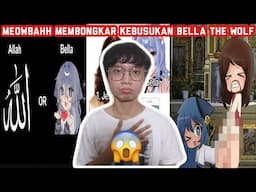 MEOWBAHH MEMBONGKAR KEBUSUKAN BELLA THE WOLF?! MENGHINA ALLAH?