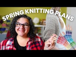10 PROJECTS for Spring! Upcoming Knitting Plans
