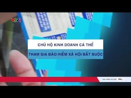 Chủ hộ kinh doanh cá thể nghĩ gì về việc tham gia Bảo hiểm xã hội bắt buộc từ 1/7? | VTV24