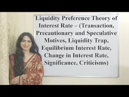 Liquidity Preference- Transaction, Precautionary, Speculative, Liquidity Trap Equilibrium, Criticism