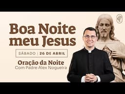 26/04 - Oração da noite: “Boa noite, meu Jesus”