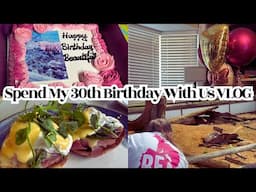Spend My 30th Birthday With Us VLOG