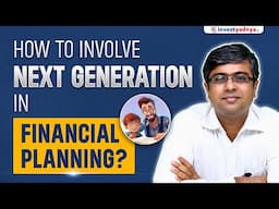 How to Involve Next Generation in Financial Planning? | Case Study by Parimal Ade