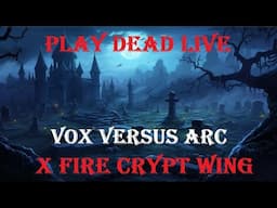 Play Dead Live - Crypt Wing Vox Versus Arc