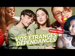 Vos étranges dépendances - UN POTIN AVEC ÇA? ÉPISODE FINAL