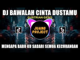 DJ BAWALAH CINTA DUSTAMU (GUSTRIAN GENO) REMIX VIRAL TIKTOK TERBARU 2023