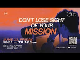 Don't Lose Sight Of Your Mission | Pray o'Clock (June 13, 2025)