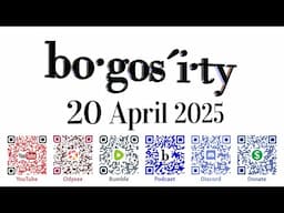 🎙️Bogosity Podcast for 20 April 2025