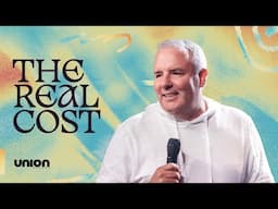 The Real Cost | Union Church | Pastor Rick Bezet